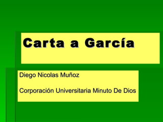 Carta a García   Diego Nicolas Muñoz  Corporación Universitaria Minuto De Dios   