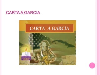 CARTA A GARCIA
 