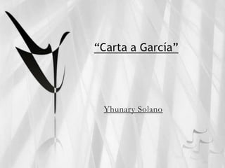 “Carta a García”
Yhunary Solano
 