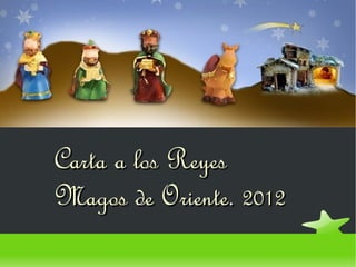 Carta a los Reyes
Magos de Oriente. 2012
 