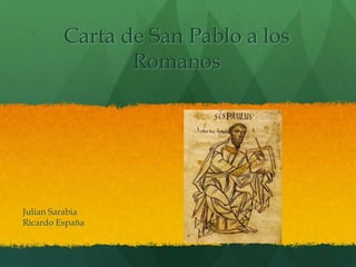 Carta de San Pablo a los
Romanos
Julian Sarabia
Ricardo España
 