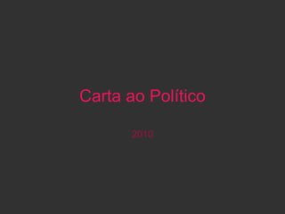 Carta ao Político

       2010
 