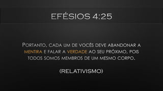 MENTIRA VERDADE
(RELATIVISMO)
 