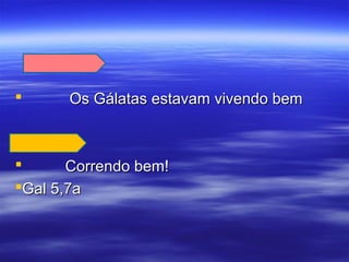 

Os Gálatas estavam vivendo bem


Correndo bem!
Gal 5,7a

 