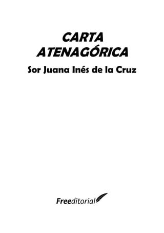 CARTA
ATENAGÓRICA
Sor Juana Inés de la Cruz
 