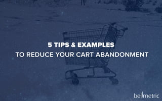5 Tips & Examples To Reduce Your Cart Abandonment