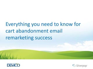 Everything you need to know for
cart abandonment email
remarketing success
 