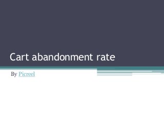 Cart abandonment rate
By Picreel
 