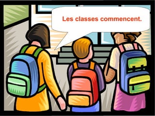 Les classes commencent.
 