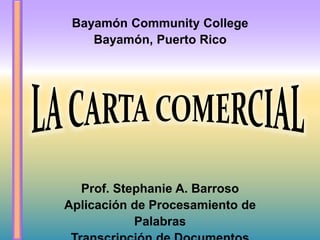 Prof. Stephanie A. Barroso
Aplicación de Procesamiento de
Palabras
Bayamón Community College
Bayamón, Puerto Rico
 