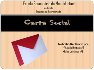 Escola Secundária de Mem Martins
Modulo 12
Técnicas de Secretariado

Trabalho Realizado por:
•Eduardo Martins nº5
•Fábio Jeirinhas nº6

 