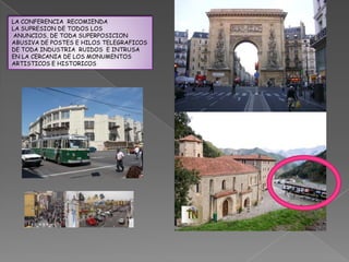 LA CONFERENCIA RECOMIENDA
LA SUPRESION DE TODOS LOS
 ANUNCIOS, DE TODA SUPERPOSICION
ABUSIVA DE POSTES E HILOS TELEGRAFICOS
DE TODA INDUSTRIA RUIDOS E INTRUSA
EN LA CERCANIA DE LOS MONUMENTOS
ARTISTICOS E HISTORICOS
 