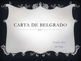 CARTA DE BELGRADO
Casanova Alexa
24777866
 