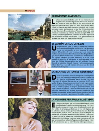MIRADOR

                       SERENÍSIMOS MAESTROS

                       L
                              a Real Academia de Bellas Artes de San Fernando, con
                              el patrocinio de una importante fundación financie-
                              ra, acaba de abrir sus salas a una selección de 52
                       obras de maestros venecianos del siglo XVIII, como Ricci,
                       Pellegrini,Tiépolo, Zucarelli, Canaleto y Guardi, que consti-
                       tuyen un espejo fascinante de lo que fue el tránsito artísti-
                       co del barroco al neoclasicismo. Venecia había sido una
                       potencia económica y cultural durante el siglo XVI, con
                       Tiziano,Tintoretto y Veronés, como sus más altas figuras. El
                       arte veneciano resurge en el siglo XVIII, precisamente el
                       periodo que abarca la presente exposición.


                       EL JARDÍN DE LOS CEREZOS

                       U
                               na propietaria rural va viendo impotente cómo se
                               va desmoronando su hacienda. Sobre este argumen-
                               to se va articulando la obra maestra de Antón
                       Chéjov, El jardín de los cerezos, que con otras de
                       Shakespeare conforma el revolucionario The Brigde Projet,
                       que desde abril se realiza en el escenario del madrileño tea-
                       tro Español. Dirigido por Sam Mendes y el actor Kevin
                       Spacey, el proyecto se inicia con la representación de la
                       obra de Chéjov. Encabezados por el británico Simon
                       Russell, la irlandesa Sinéad Cusack y el norteamericano
                       Ethan Hawke, todo el elenco procede de la Royal
                       Shakespeare Company.


                       LA IRLANDA DE TORRES GUERRERO


                       D
                               esde los primeros días de abril puede contemplarse
                               en la sala madrileña La buga del Lobo, la exposición
                               de nuestro colaborador Pablo Torres Guerrero
                       “Rincones de Irlanda”. La muestra se compone de 15 foto-
                       grafías de gran formato, que muestran lo más representati-
                       vo de la llamada Isla Verde. A lo largo de los dos últimos
                       años el joven fotógrafo ha viajado exhaustivamente a lo
                       largo y ancho de Irlanda, y fruto de esta dedicación son sus
                       miles de fotografías de las que ha seleccionado las que
                       ahora se cuelgan en la sala madrileña; estampas melancóli-
                       cas que nos muestran espacios con identidad propia.


                       LA PASIÓN DE ANA MARÍA “ALIAS” VEGA


                       E
                             l sitio de privilegio que hoy ocupa Pasión Vega en el
                             mundo musical español, con tres Discos de Oro enca-
                             denados y una creciente tropa de admiradores en las
                       dos orillas de la lengua, es fruto de su voz privilegiada, de
                       su talento y de su pasión por su trabajo. La han llamado
                       extraterrestre, voz de seda y la nueva Concha Piquer, un
                       honor que le abruma. Madrileña de nacimiento –sólo tiene
                       32 años-, se crió al socaire de los influjos musicales de su
                       Málaga adoptiva, donde comenzó una carrera meteórica
                       que la convirtió en la Pasión Vega que es hoy, la gran estre-
                       lla de una música que se nutre de unas letras pasionales.

36.CDE.649
 