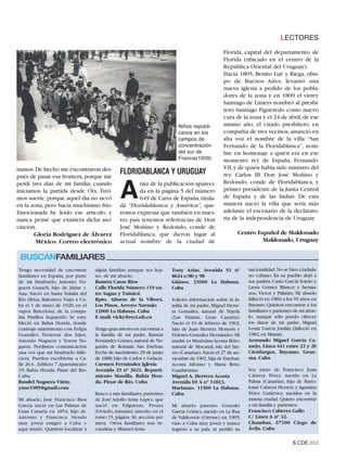LECTORES
                                                                                                  Florida, capital del departamento de
                                                                                                  Florida (ubicado en el centro de la
                                                                                                  República Oriental del Uruguay).
                                                                                                  Hacia 1805, Benito Lué y Riega, obis-
                                                                                                  po de Buenos Aires, levantó una
                                                                                                  nueva iglesia a pedido de los pobla-
                                                                                                  dores de la zona y en 1809 el virrey
                                                                                                  Santiago de Liniers nombró al presbí-
                                                                                                  tero Santiago Figueredo como nuevo
                                                                                                  cura de la zona y el 24 de abril, de ese
                                                                             Niños republi-       mismo año, el citado presbítero, en
                                                                             canos en los         compañía de tres vecinos, anunció en
                                                                             campos de
                                                                             concentración
                                                                                                  alta voz el nombre de la villa: “San

                                                                             del sur de
                                                                                                  Fernando de la Floridablanca”, nom-

                                                                             Francia(1939)
                                                                                                  bre en homenaje a quién era en ese
                                                                                                  momento rey de España, Fernando
manos. De hecho me encontraron des-                                                               VII, y de quién había sido ministro del
                                                 FLORIDABLANCA Y URUGUAY                          rey Carlos III Don José Moñino y
pués de pasar esa frontera, porque me
                                                                                                  Redondo, conde de Floridablanca, y

                                                 A
perdí tres días de mi familia, cuando                    raíz de la publicación apareci-
iniciamos la partida desde Oix. Tuvi-                    da en la página 5 del número             primer presidente de la Junta Central
mos suerte, porque aquel día no nevó                     649 de Carta de España, titula-          de España y de las Indias. De esta
en la zona, pero hacía muchísimo frío.           da “Floridablanca y América”, que-               manera nació la villa que sería más
Emocionada he leído ese artículo, y              remos expresar que también en nues-              adelante el escenario de la declarato-
nunca pensé que existiera dicha aso-             tro país tenemos referencias de Don              ria de la independencia de Uruguay.
ciación.                                         José Moñino y Redondo, conde de
       Gloria Rodríguez de Álvarez               Floridablanca, que dieron lugar al                      Centro Español de Maldonado
        México. Correo electrónico               actual nombre de la ciudad de                                    Maldonado, Uruguay

 BUSCANFAMILIARES
Tengo necesidad de encontrar         algún familiar, aunque sea leja-     Tony Arias. Avenida 51 nº           nacionalidad.No se hizo ciudada-
familiares en España, por parte      no, de mi abuelo.                    8624 e/86 y 98                      no cubano. En su pueblo dejó a
de mi bisabuelo, Antonio No-         Ramón Casas Ríos                     Güines. 33900 La Habana.            sus padres, Casto García Sotelo y
guera Guasch, hijo de Jaime y        Calle Florida Número 119 en-         Cuba                                Laura Gómez Blanco; y herma-
Ana. Nació en Santa Eulalia del      tre Sagua y Tuinicú                                                      nos, Víctor y Palmira. Mi abuelo
Río (Ibiza, Baleares). Viajó a Cu-   Rpto. Alturas de la Víbora,          Solicito información sobre la fa-   falleció en 1960,a los 55 años,en
ba el 1 de mayo de 1920, en el       Los Pinos. Arroyo Naranjo            milia de mi padre, Miguel Herre-    Bayamo. Quisiera encontrar a los
vapor Barcelona, de la compa-        11800 La Habana. Cuba                ra González, natural de Tejeda      familiares y parientes de mi abue-
ñía Pinillos Izquierdo. Se esta-     E mail: vicky@rect.uh.cu             (Las Palmas. Gran Canaria).         lo, aunque sólo puedo ofrecer
bleció en Bahía Honda, donde                                              Nació el 10 de febrero de 1902,     los datos de mi padre, Miguel
contrajo matrimonio con Felipa       Tengo gran interés en encontrar a    hijo de Juan Herrera Monzón y       Lenin García Jordán (falleció en
González. Tuvieron dos hijos,        la familia de mi padre, Ramón        Dolores González Hernández.Mi       1982, en Miami).
Antonio Noguera y Teresa No-         Fernández Gómez,natural de No-       madre es Maximina Acosta Brito,     Armando Miguel García Ca-
guera. Perdimos comunicación         gueira de Romaín, San Esteban.       natural de Mocanal, isla del hie-   mejo. Línea 441 entre 22 y 26
una vez que mi bisabuelo falle-      Fecha de nacimiento: 29 de junio     rro (Canarias).Nació el 27 de no-   Cienfuegos, Bayamo, Gran-
ciera. Pueden escribirme a Ca-       de 1888, hijo de Carlos y Gelacia.   viembre de 1901,hija de Esteban     ma. Cuba
lle 26 A , Edificio 7,Apartamento    Carmen Fernández Iglesia             Acosta Alfonso y María Brito
19, Bahía Honda, Pinar del Río.      Avenida 29 nº 3021. Reparti-         Guadarrama.                         Soy nieto de Francisco Juan
Cuba.                                miento Manilla. Bahía Hon-           Miguel A. Herrera Acosta            Cabrera Pérez, nacido en La
Raudel Noguera Vitón.                da. Pinar de Río. Cuba               Avenida 69 A nº 11813.              Palma (Canarias), hijo de Barto-
yane1985@gmail.com                                                        Marianao. 11500 La Habana.          lomé Cabrera Herrera y Agustina
                                     Busco a mis familiares, parientes    Cuba.                               Pérez Gutiérrez, nacidos en la
Mi abuelo, José Francisco Ríos       de José Adolfo Arias López, que                                          misma ciudad. Quiero encontrar
García nació en Las Palmas de        nació en Falgueras, Proaza           Mi abuelo paterno, Gonzalo          a mi familia y parientes.
Gran Canaria en 1854, hijo de        (Oviedo,Asturias), inscrito en el    García Gómez, nacido en La Rua      Francisco Cabrera Gallo
Antonio y Francisca. Siendo          tomo 15, página 36, sección pri-     de Valdeorras (Orense) en 1905,     C/ Línea A nº 32.
muy joven emigró a Cuba y            mera. Otros familiares son Se-       vino a Cuba muy joven y nunca       Chambas. 67100 Ciego de
aquí murió. Quisiera localizar a     cundina y Manuel Arias.              regresó a su país, ni perdió su     Ávila. Cuba

                                                                                                                                    5.CDE.652
 