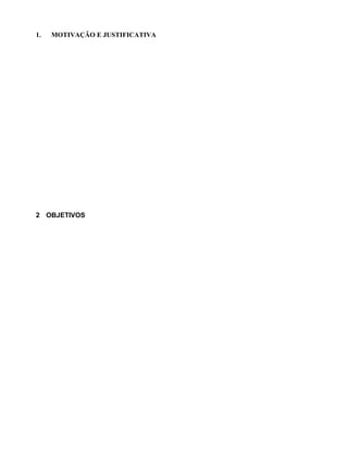 1. MOTIVAÇÃO E JUSTIFICATIVA
2 OBJETIVOS
 