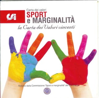 r
~~
lo
Carta dei valori
SPORT '
e MARGINALITA
la Carla dei Valori vincenl1.
a dalla Commissione "Sport e marginalità" del
 