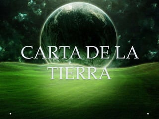 CARTA DE LA
TIERRA
 