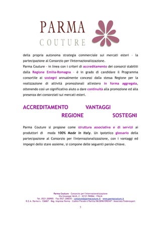 Parma Couture – Consorzio per l'internazionalizzazione
Via Giuseppe Verdi, 2 – 43121 PARMA – ITALIA
Tel. 0521.200905 – Fax...