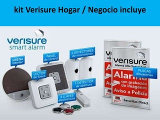 kit Verisure Hogar / Negocio incluye

 