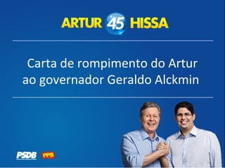 Carta de rompimento do Artur
ao governador Geraldo Alckmin
 