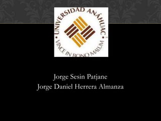 Jorge Sesin Patjane
Jorge Daniel Herrera Almanza
 