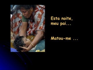 Esta noite, meu pai...  Matou-me ... 