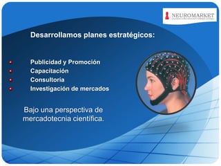 LOGO
Desarrollamos planes estratégicos:

Publicidad y Promoción
Capacitación
Consultoría
Investigación de mercados

Bajo una perspectiva de
mercadotecnia científica.

 