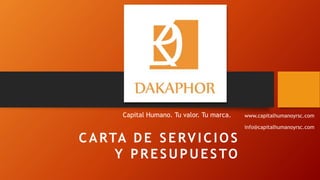 CARTA DE SERVICIOS
Y PRESUPUESTO
Capital Humano. Tu valor. Tu marca. www.capitalhumanoyrsc.com
info@capitalhumanoyrsc.com
 