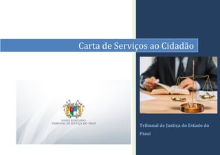 Tribunal de Justiça do Estado do
Piauí
Carta de Serviços ao Cidadão
 