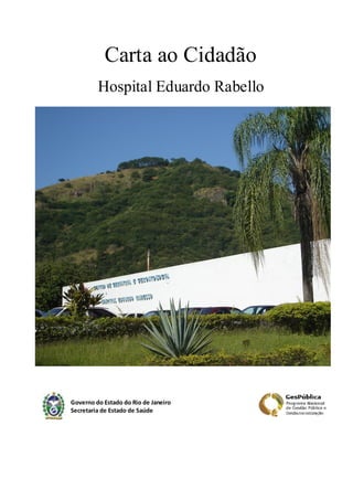 Carta ao Cidadão
Hospital Eduardo Rabello

Governo do Estado do Rio de Janeiro
Secretaria de Estado de Saúde

 