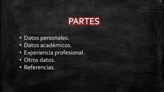 •
•
•
•
•

Datos personales.
Datos académicos.
Experiencia profesional.
Otros datos.
Referencias.

 