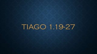 TIAGO 1.19-27
 