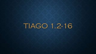 TIAGO 1.2-16
 