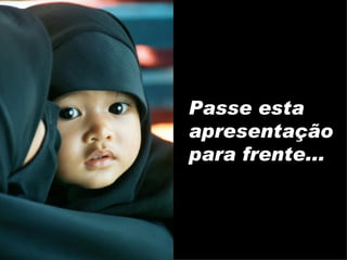 Passe esta apresentação para frente... 