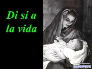 Di sí a
la vida
 