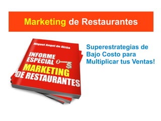 Marketing de Restaurantes

             Superestrategias de
             Bajo Costo para
             Multiplicar tus Ventas!
 