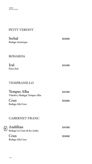 PETIT VERDOT
Serbal $5000
Bodega Atamisque
BONARDA
Iral $4500
Finca Iral
TEMPRANILLO
Tempus Alba $4500
Viñedos y Bodegas Tempus Alba
Crux $5000
Bodega Alfa Crux
CABERNET FRANC
Andillian $4500
Bodega La Coste de los Andes
Crux $5000
Bodega Alfa Crux
vinos
SIPAN
RESTAURANT
 