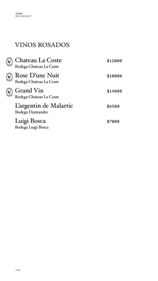 VINOS ROSADOS
Chateau La Coste $12000
Bodega Chateau La Coste
Rose D’une Nuit $10000
Bodega Chateau La Coste
Grand Vin $14000
Bodega Chateau La Coste
L’argentin de Malartic $6500
Bodega Diamandes
Luigi Bosca $7000
Bodega Luigi Bosca
vinos
SIPAN
RESTAURANT
 