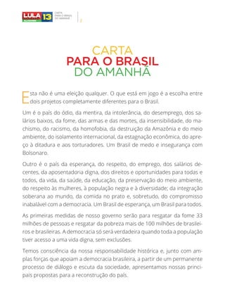 CARTA
PARA O BRASIL
DO AMANHÃ
2
CARTA
PARA O BRASIL
DO AMANHÃ
Esta não é uma eleição qualquer. O que está em jogo é a esco...