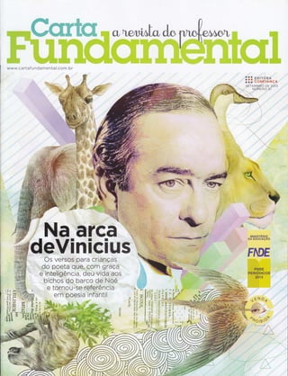 ffi, d*
@qq Ëfl?ËT#ffiÂ
ffi;; ëõïüËrÃfrçn
SETEM B.fìO DE 2O1s
Foi . NI/MERO51
fu''''.''..,....-....
l*ffi;n% Ì
t
...rr,
.,,
. .
Na arca
ffiVlnlclusOs versos para crianÇas
do poeta que,com graça
d''ïntefigência, deu vida aos
bichos do barco de Noe
em poesia infantil
mrnrsrÉnro
DA EDUCAçAO
:tÌiffi:, =. * r-.*i-1i'F;t:1ffff . ,
I-; i. r'.r'+,.ì-à*ib ç
.*: - h.d 'r:'ij.#?ãF
'-;Ç F ',:::-oHffF*
Í F-
-l ''::i:-:4$"ÉËt"c
; =: l','
' i.'*.Ë-"ffi--iÌ, lEi .t_-,ì
'Ëán Hi"'F(D
g3ïi t-ili çr'
ç,.a"V b. i õ
,f#ìH#
Ê".
*'-.
FN)E
u,Í'ilo"
oooËroÌ
,1-,-.--.-.-.--.- '' o
ffi
ffiì
-':ffi
 