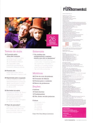 TemCIs de clulcr
1ó O mundo pelos
olhos dqs crionçcrs
,_,,_,i-tl-i+ -j,_I rl{ -..t _ì _t Ê ._l ,._.rÌ_,I,_.{
-1Ê I.l.:,,ll,l [1..11-11, r.-ì i]Utr-rl
,
-l+ À F-ltiosl1..t.t,Elhnc,*l
,JÊ t'-. h..J'iJl.--. r
-:lllrl{!
24Yoqndo qlto
F'tÌ,,rti-l l-',U,n-Í e Í,1,:t1 Lrtft,-:tÌ e
28 Espremidq pelc ocupcrçco
A Ìr,l -ttct Atl.,{Ì-Ìti'-:,tt :i -ìlI',.. ,-t,_-,Ì-t-r
,
11Ê Sf1ti _t t, _t t frel-rtr,tSt -:, -t fft;, -l i
-' -f i
,-ìes -Ìe (-lllÊ I --,1 1-,,1tÌ -'t-- lr LÌ ,'t tl
,-i,l tl'11,-,Ì tÌ2,_ï -ill(-, È1,ÌI, ,i_-
-l _ì
1-1lr SÊrlt-1 ]r_r -'l-',.,r]
32 Um teqtro ncr selva
il,.llf i-ief l rlt l-tlr:tt'l,Ii -{ ,. 1.-r TÊ,-ttf,.-
At n,lz1l,Ììüs, -itt-fr ll,r_rl,J,,1, -{::ì
,llÊ r-"ÌfLr,_,i N I,lt i,ìr-ti =1fr
i1,.-11-11-11,
"i,1,-1,
-1, -, eIfLl -r,--,ÊÌ-,.- l, -lÊÌ t-r
,l{,_ì I l1]-rr-f1-1rl l-1-1,--ri-ì;Ìl-t
-'
37 Pcpo de pesccrdor?
t,Ì JjiÌ-r::' Ìrri-|,.'';-' .-,'1-,11 -ll rÌÌfr iÌ'
t*lrr I 11I-::: Ìr-r,-l:--' -,1-ltI
',' ., -l
j''Ì,ìÌ -1 lir'.--ir.'-t '
- ;l 1 -',r Ìtr-11,'
Entrevisto
7 "Os conÍlitos sõo
indispensóvei's e existem
mesmo que nõo os desejemos"
.J -,r,=-, l, i -iLt -l ,.--- 't1+,' N1,-tLI-i-.,a2
- I ft,- -l E,: Ì-, -i. ri r -L .-ïi:ì -:ti,:I
.ì-, .- 'i .^ ,-í' :_- t. i _Z ì l I-,-r1_r _r_ _, 1
,.it -r1- -Í -, + Ì
i- ,ii,,Í -' -,Ì t-ri , ii---Ì ì- 1
l -i.Ì.--r- , r-.'
Mcrtérios
44 O Íim do ciclo dq pobrezcr
52 O mundo de Déborcr
5ó Formqs pcrrcr o conteúdo
ó0 Bcnco de proÍessores
SeçÕes
ó Leitores
l0 Cqrtq dq Ancr
12 Fundqmentqis
42 Oro., direis, escutcr palqvrqs
Culturq
'-,
-l
F - Ìl t-r-ÌÌ -, li- -
r
-'
Itr u li
,]
l
I tl
Capa: Foto Clqus Meyer/Lqtinstock
CARTA FUNDAMENTAL _ OUTUBRO DE 2013 5
DIRET0R DE REDAÇ40: lVino Carta
REDAI0RA CHEFE Livra Perozrm
CONSUtTOR EDIT0RIAL Luiz Gonzaga Belluzzo
EDtT0R RESPONSÁlEL Sergro Lrrro
C0NSULIORA PEDAGOGICA Maria José Nóbrega
EDIÌ0R-ASSISIENTt: Raf ael Gregorio
ntPÓnttR Tory Otrveira
ESTAGIARIA: Thais Parva
C0LAB0RAD0RES: Álvaro Rezende, Ana Maria Machado Andrea de Castro Panizza, Braulio
Tavares, DanielSerravalle de Sá, Fernando Vilela, t]uilherme Domenichelli ltawiAlbuquerque,
Luís Dill, Luísa Nóbrega Luiz Rernaldo Frertas, Maria José Nóbrega Marilda Castanha, Marisa
Lalolo, Nina Moraes 0drlon lVoraes, Rosa Anranda Strausz, Sérgro Rizzo.
GERENTE Oe rufCÓCtOS Fernando Rodrigues
ASSISTENTE Ot CtRCULnçÀO: Srephanie Evetyn poilheim
PROJET0 EDIT0RIAL. Ricardo Prado
DIRETORA DE ARTE Pilar Velloso
CHEFE DE ARTE: Estella [l1aris, George B. J. Duque Esrrada (Fundador)
e Marian-a Ochs (Proleto original)
PR0DUÇ40 GRAFICA/DIGIIAL: Reinaldo Belrntani
DESIGNERS: Ana Beatriz Pádua (lnf ográf rcos), Cláudra Kievel,
lvlilena Branco e lVarcos Medeiros (Assistente)
F0I0GRAFIA: Mara Lúcia da Silva (Chef e de Produção), Gabrrela Giordano
(PÍodutora Editorial) e Pedro Presotto (Assistente de Fotografia)
REVIS0RES: Álr Onaissi (coordenaçào), Hassan Ayoub e RitjLeite
SrcnrtÁRtl, Cátia Praxedes e tngiid Sabino
SITE. www cartafundamental com.br
ruOVAçÃO DIGITAL. Adriana Corradr (Editora), Daniela Neiva (Subeditora).
DESIGNERS: Lrdiane Srqueira (Digital) e Regina de Assis (Digital)
PR0GRAMAD0R: Hermes Canuto
ooa
aít#'
ooo
EDlroRA'.. i,,'"'
EDIIORA CONFIANÇA LTDA
Alanreda Santos, 1 800, 7o andar,
CEP 01418-200 Sào Paulo, SP
Telefone PABX (11) 34 74-0150
C0NSELHO EDIIORIAL Antonio Delfim Netto, Eduardo Rocha Azevedo,
Luiz Gonzaga Belluzzo, Manuela Carta e Mino Carta (presidente)
PUBLISHER: lt/anuela Carta
GERENTE-GERAL: Luis Antonio Moraes
PUBLICIDADE
DIRETOR DE PUBtICIDADE: Adriano Chrisostomo
VENDA DE PUBLICIDADt: Marielle Brust (11) 3474-0181
GERENIE DE MARKETING: Patricia Grosso
C00RDENADORA DE MARKEIING: Daniela Mancuso
ANALISIA DE MARKETING Tatiana Giovani Srlva
ASSISIENTE DE ADIIINISIRATIVO: Claudinéia da Cruz
ASSISIENTE DE PUBLICIDADE: Erika Viana Costa
[-MAIL: comercial@cartacaprtal com br
REPRESENTANTES REGIONAIS:
RlO DE JANEIR0: Gestão de Negócios Comunicação Integrada,
(2II 2245-8660/2556-BBIB comercial@gestaodenegocios com br
BRASÍLlA/DF: Vertmídra, (61) 4063- 7 183 :Sìlange Farias
BA/AL/PE/SE: Canal C Conrunicaçà0, (71) 3025-2670 Carlos Chetto, (71)
961 76800/
Luiz,Freire, (71) 9617-6815 canalc@canalc.com.br
ESPIRIÌ0 SANT0: Enio Santiago/enio@gestaodenegocios com.br
Flávio Castro (27)3389-3452/flavro@gestaodenegocios com br
I/INAS GERAIS: M A M Publicidade, (31) 3281-0283/9983-2987
marcoaureliomaia@marcoaureliomaia conr
G0lANlA/G0: Proleçào Audro e Video Ltda., (62) 252-13131252-1923 nicegrn@
terra.com br
premium@rce.neoline com.br
SANTA CAIARINA: lVarcucci&Gondran Associados, (48) 333-8497 marcucci
gondra@terra com br
PARA: Dandara Representações, (91) 225-0417 dandarapubli@aol com
CE/Pl/MA/RN: AG Holanda Comunicação Ltda, (85) 3224-2261 I
3224-2367 agholanda@agholanda com.br
Rl0 GRANDE D0 SUL: Starter Soluçoes em Mídia,
(51) 332 7-3 700I 9242-227 0, renato@starteronline.com.br
PARANÁ. Sec Estrategias, (+t) :Of S-gZ1U
opec@sec-estrategias conr br
GERENTE Of CtnCULAçÀO: Rita Teixeira
C00RDENAD0R DE CIRCULAÇÀO: Miguel Mascaro
ASSISTENIES DE CIRCULAÇÀO - ASSINATURAS: Leonardo Borgiani
ANALISTA DE CIRCULAÇAO
_-
VENDA AVI.JLSA: Juliana Pelizzon
ASSISTENIE DE CIRCUtAÇA0 - VENDA AVULSA: Sharmila Voms Tem
DIREI0RA ADMINISIRAIIVA/FINANCEIRA: Renata R dos Santos
C00RDENAD0R ADMINISTRAIIV0/FlNANCElR0. Mario Yamanaka
EQUIPE ADMINISTRATIVA: Fabiana Lopes Santos, Juliana Torres Corrêa
e Maria Rocha Calixto
ANALISTA DE RH: Olga Targa
CONTROLLER Eduardo Lucchesi
ASSESSORIA CONIÁBIL, FISCAL E TRABALHISTA Firbraz Serviços Conrabeis Lrda -
Av Pedroso de Moraes, 2219 - Pinherros - SP/SP - CEP.05419-001
www frrbraz com br - (11)3463-6555
CartaFundamental é uma publicação mensal da Editora Conf iarrça Ltda.
CartaFundamental nào se responsabiliza pelos conceitos emitidos nos artigos assinados
As pessoas que não constarem do expedlente nào têm autorizaçào para falar em nome
de Carta Fundamental ou para retirar qualquer tipo de material se não possukem em seu
poder carta em papel timbrado assinada por qualquer pessoa que conste do expediente
Registro n0179 584 de23lSl94,modifrcado pelo registro n0219 316 de 30/04/2002
no 10 Cartório, de acordo com a Lei de lmprensa lmpressâo: Plural Editora e Gráfrca -
Santana do Parnaiba - São Paulo Drstrrbuiçào: Fernando Chinaglra
 