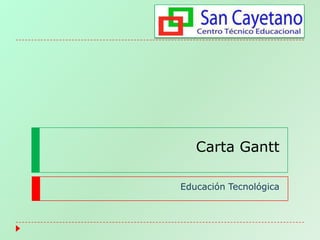Carta Gantt
Educación Tecnológica
 