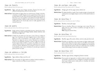32 33
32 33
Carta Gastronómica da Lezíria do Tejo I. Sopas, Caldos e Papas
Sopa de bacalhau II
Receita cedida pela Senhora Dona Albertina Maia Rosa
Sopa de bacalhau I
Receita cedida pela Senhora Dona Maria de Lurdes F. A. Ribeiro
Sopa de acelgas com grão
Receita cedida pela Senhora Dona Maria Lucília V. C. Marques
De véspera demolha-se o grão. Coze-se o grão em água e sal, quando está
cozido juntam-se as acelgas, tempera-se com um fio de azeite de deixa-se
apurar.
Coze-se o bacalhau. Retira-se e nessa água coze a massa. Para uma
tigela corta-se o pão às fatias e escalda-se com água de cozer o
bacalhau e a massa.
Nota: Sopa para pessoas idosas.
Acelgas, grão-de-bico, água, azeite, cebola e sal.
Modo de fazer:
Bacalhau, massa, pão e água.
Modo de fazer:
Demolha-se o bacalhau e coze numa panela com água, cebola picada,
azeite e salsa. Depois de cozido coloca-se o bacalhau numa travessa.
Para uma terrina corta-se o pão em fatias esfregadas com um dente de
alho e salpicadas de coentros, e deita-se o caldo onde cozeu o bacalhau
sobre as fatias de pão. Come-se o caldo com o bacalhau.
Bacalhau, água, alho, azeite, cebola, coentros, salsa, pão duro e sal.
Modo de fazer:
Ingredientes:
Ingredientes:
Ingredientes:
Sopa de bacalhau III
Receita cedida pela Senhora Dona Luísa Costa
Numa panela com água põe-se a cebola cortada às rodelas, o tomate
aos bocados, o pimento às tiras, a malagueta e as batatas aos bocados.
Assim que a batata estiver cozida junta-se o bacalhau até levantar
fervura. Fica a apurar.
Bacalhau, água, batatas, malagueta, pimento e tomate.
Modo de fazer:
Ingredientes:
Sopa de abóbora e feijão
Receita cedida pelo Senhor João Isidro de Matos
Sopa da pedra
Receita cedida pela Senhora Dona Matilde Lopes Fernandes
Sopa da Panela
Receita cedida pelo Senhor Rui Soares Lopes
Numa panela com água coloca-se a carne de vaca, o frango, o toucinho,
o chouriço, e a cebola. Tempera-se com os grãos de sal e a salsa. Leva-se
ao lume e deixa-se cozer. Para uma terrina ou sopeira corta-se o pão em
fatias finas e por cima espalham-se bocadinhos de hortelã. Retiram-se
da panela as carnes, a cebola e a salsa, cortam-se as carnes em bocados
miúdos, põem-se em cima do pão, vaza-se o caldo, aguardam-se uns
minutos e serve-se.
O feijão fica de molho de um dia para o outro. Coze-se o feijão em
água e sal. Guarda-se. As carnes salgadas lavam-se bem lavadas e
põem-se a cozer. As farinheiras e as morcelas cozem-se à parte.
Aproveita-se a água de cozer as carnes. Descascam-se as batatas,
cortam-se aos quadrados miudinhos e cozem na água das carnes, ao
ficarem quase cozidas recebem as carnes, uma cebola e um ramo de
coentros. Deixa-se ferver, ao a cebola ficar cozida retira-se e o mesmo
se faz aos coentros. Rectificam-se os temperos. Corta-se o chouriço
aos bocadinhos, assim como a farinheira e a morcela que cozeram à
parte e juntam-se à sopa.
Para uma panela com água deitam-se pedaços lavados de abóbora, o
feijão, o toucinho e sal. Deixa-se cozer e come-se.
Água, carne de vaca, frango, toucinho, chouriço de carne, uma
cebola, hortelã, pão duro, sal e um ramo de salsa.
Modo de fazer:
Feijão catarino, focinho e queixadas de porco, chouriço de carne,
farinheira, e toucinho da barriga, batatas, cebola, coentros, uma
folha de louro, água e sal.
Modo de fazer:
Água, abóbora, feijão, toucinho e sal.
Modo de fazer:
Ingredientes:
Ingredientes:
Ingredientes:
 