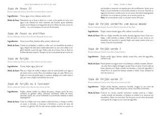 38 39
38 39
Carta Gastronómica da Lezíria do Tejo I. Sopas, Caldos e Papas
Sopa de feijão-verde I
Receita cedida pela Senhora Dona Maria Celeste Matitas
Sopa de feijão vermelho com massa meada
Receita cedida pela Senhora Dona Ana Palmira Fernandes da Silva Rosa
Põe-se o feijão vermelho de molho durante algumas horas. Coze-se o
feijão, o alho cortado, a cebola, a folha de louro e o sal. Junta-se um
bocadinho de toucinho e quando feijão está quase cozido junta-se a
massa. Coze em lume brando.
Numa panela com água cozem-se as batatas, a cebola e tomate. Deixam-
-se cozer bem e depois esmagam-se para ficar um puré. O puré volta ao
lume, adiciona-se o feijão cortado aos bocados, o ramo de segurelha, a
massa fina e se quisermos batatas cotadas a miúdo. Coze, tempera-se
com sal e serve-se.
Feijão, massa meada, água, alho, cebola, toucinho e sal.
Modo de fazer:
Feijão-verde, água, batata, cebola, massa fina, ramo de segurelha,
tomate e sal.
Modo de fazer:
Ingredientes:
Ingredientes:
aos bocados e reservam-se tapadas para não arrefecerem. Junta-se ao
feijão a couve lombarda ou tronchuda, batatas e cenouras. Quando os
legumes estiverem cozidos junta-se um pouco de massa (esparguete),
rectificam-se os temperos, juntam-se as carnes e serve-se.
Nota: As carnes devem estar no sal pelo menos 24 horas.
Sopa de feijão-verde II
Receita cedida pela Senhora Dona Rosa de Jesus Gomes da Silva
Coze-se as carnes, quando estiverem cozidas junta-se o feijão-
-verde cortado aos bocados, as batatas às rodelas e as cenouras aos
bocadinhos. Deixa-se cozer bem. No fim junta-se um ramo de hortelã,
umas gotas de vinagre ou um ramo de segurelha.
Feijão-verde, batatas, cenouras, hortelã, vinagre ou um ramo de
segurelha, chispe, orelha de porco, ossos, toucinho e enchidos.
Modo de fazer:
Ingredientes:
Sopa de feijão
Receita cedida pela Senhora Dona Sofia Frederico da Costa Salema
Sopa de favas ou ervilhas
Receita cedida pela Senhora Dona Graciosa Margarida Xarana Letra
Sopa de favas II
Receita cedida pela Senhora Dona Maria Fernanda Martins Godinho
Descascam-se as favas e põem-se a cozer numa panela ao lume com
água e sal. Deixam-se cozer bastante até ficarem quase desfeitas,
juntam-se as nabiças e uns baguinhos de arroz. Deixa-se cozer, prova-se,
verifica- -se o sal e tempera-se com um fio de azeite.
Cozem-se as batatas, a cebola e o alho com um bocadinho de azeite e
água. Depois de tudo estar cozido esborracha-se com uma colher e um
garfo fazendo o puré da sopa. Volta a pôr-se ao lume, mais as favas ou
ervilhas até estas cozerem. Tempera-se com uma pitada de sal e come-se.
Põe-se o feijão de molho e depois coze-se numa panela com água e
sal, assim como a carne. Para uma saladeira miga-se o pão. Retira-se o
feijão e a carne da panela após a cozedura, despeja-se o caldo sobre o
pão, por cima o feijão e bocadinhos de carne.
Favas, água, arroz, nabiças, azeite e sal.
Modo de fazer:
Favas ou ervilhas, batatas, alho, azeite, cebola e sal.
Modo de fazer:
Carne, feijão, água, pão e sal.
Modo de fazer:
Ingredientes:
Ingredientes:
Ingredientes:
Sopa de feijão ou à lavrador
Receita cedida pela Senhora Dona Rosa de Jesus Gomes da Silva
Coze-se o feijão com uma cebola, a folha de louro, o chispe, a orelha,
os ossos, a morcela, a chouriça, a farinheira, a carne de vaca, de
carneiro ou galinha. No fim das carnes cozidas retiram-se cortam-se
Feijão, cebola, orelha ou cabeça de porco, chispe, carne de vaca,
carneiro ou galinha velha, chouriça, farinheira, folha de louro,
morcela, ossos, sal, couve lombarda ou tronchuda, batatas e massa
(esparguete).
Modo de fazer:
Ingredientes:
 