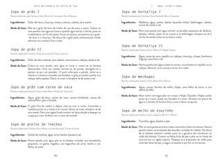 40 41
40 41
Carta Gastronómica da Lezíria do Tejo I. Sopas, Caldos e Papas
Sopa de hortaliça II
Receita cedida pela Senhora Dona Palmira X. Maltês Sereno
Sopa de hortaliça I
Receita lembrada pela Senhora Dona Deolinda Maria Gonçalves
Para uma panela com água cortam-se bocados pequenos de abóbora,
batatas, cebola, ripam-se as couves e as beldroegas, tempera-se sal e
um fio de azeite e põe-se ao lume a cozer.
Numa panela com água cozem as carnes, os enchidos e o repolho ou as
nabiças. Retiram-se as carnes e serve-se o caldo.
Abóbora, água, azeite, batata (quando tinha), beldroegas, cebola,
couve de covão e sal.
Modo de fazer:
Água, carne de vaca, repolho ou nabiças, chouriço, chispe, farinheira,
linguiça, toucinho e sal.
Modo de fazer:
Ingredientes:
Ingredientes:
Sopa de mechugas
Receita cedida pela Senhora Dona Maria Elisa Zibreira
Num tacho com água põe-se a cozer o feijão. Estando o feijão cozido
junta-se a couve ripada aos bocados e o louro. Acresce um pouco de
água e a farinha. A mistura fica a cozer e deixa-se apurar.
Água, couve, farinha de milho, feijão, uma folha de louro, e um
dente de alho.
Modo de fazer:
Ingredientes:
Sopa de molho de toucinho
Receita cedida pela Senhora Dona Joaquina Rita R. L. Palmar
Põe-se uma panela ao lume e nela o toucinho a fazer torresmos. Noutra
panela cozem-se as batatas descascadas, cortadas às rodelas. Na altura
de as batatas estarem cozidas junta-se a gordura dos torresmos ao
caldo das batatas. Cortam-se fatias finas de pão e põe-se no fundo de
uma terrina ou tigela-sopeira. Despeja-se o preparado do caldo para
cima das fatias de pão, a seguir as batatas e por fim os torresmos.
Toucinho, água, batatas e pão.
Modo de fazer:
Ingredientes:
Sopa de grão II
Receita cedida pela Senhora Dona Assunção da Graça Lameiras
Sopa de grão I
Receita lembrada pela Senhora Dona Maria da Conceição Nuno Marques
Põe-se o grão-de-bico de molho de um dia para o outro. Coloca-se
uma panela com água ao lume e quando água estiver a ferver junta-se
a cebolinha e um fio de azeite. Ferve um pouco, acrescenta-se o grão-
-de-bico e o chouriço. Na altura de o grão estar praticamente cozido
adiciona-se a massa e fica a cozer.
Coloca-se uma panela com água ao lume e cozem-se as batatas
descascadas. Uma vez cozidas retiram-se da panela, esmagam-se a
passam-se por um passador. O puré volta para a panela. Junta-se a
cebola e a cenoura cortadas aos bocados, o grão já cozido à parte e as
nabiças esfarrapadas. Deixa-se cozer e tempera-se de azeite e sal.
Grão-de-bico, chouriça, massa, colorau, cebola, sal e azeite.
Modo de fazer:
Grão-de-bico, batatas, uma cebola, uma cenoura, nabiças, azeite e sal.
Modo de fazer:
Ingredientes:
Ingredientes:
Sopa de grão com carne de vaca
Receita cedida pela Senhora Dona Isabel Maria Plácido M. Figueiredo
O grão fica de molho e depois coze-se com a carne. Concluída a
cozedura junta-se a massa e as couves. Deixa-se cozer, tempera-se de
sal e azeite. Para uma tigela funda cortam-se fatias de pão e despeja-se
a sopa por cima. Enfeita com o ramo de hortelã.
Água, grão-de-bico, carne de vaca, couve lombarda, massa de
cotovelinho, pão e hortelã.
Modo de fazer:
Ingredientes:
Sopa de grelos de inechas
Receita cedida pelo Senhora Dona Maria Lucinda Assunção Correia Vicente
Numa panela com água põe-se as batatas cortadas aos bocadinhos
pequenos, os grelos migados, uns baguinhos de arroz, banha e sal.
Deixa-se cozer.
Grelos de inechas, água, arroz, banha, batatas e sal.
Modo de fazer:
Ingredientes:
 