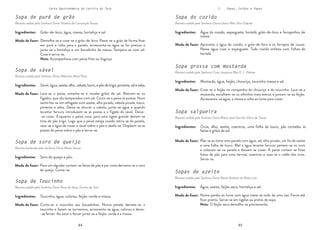 44 45
44 45
Carta Gastronómica da Lezíria do Tejo I. Sopas, Caldos e Papas
Sopa do cozido
Receita cedida pela Senhora Dona Liliana Rita Silva Gabriel
Aproveita a água do cozido, o grão-de-bico e os farrapos de couve.
Nessa água coze o esparguete. Tudo cozido enfeita com folhas de
hortelã.
Água do cozido, esparguete, hortelã, grão-de-bico e farrapinhos de
couve.
Modo de fazer:
Ingredientes:
Sopa grossa com mostarda
Receita cedida pela Senhora Cona Joaquina Rita D. L. Palmar
Coze-se o feijão na companhia do chouriço e do toucinho. Lava-se a
mostarda, escolhem-se os olhinhos mais tenros e juntam-se ao feijão.
Acrescenta-se água, a massa e volta ao lume para cozer.
Mostarda, água, feijão, chouriço, toucinho massa e sal.
Modo de fazer:
Ingredientes:
Sopa salgueira
Receita cedida pela Senhora Dona Maria José Garrido Vieira de Sousa
Põe-se ao lume uma panela com água, sal, alho picado, um fio de azeite
e uma folha de louro. Mal a água levante fervura partem-se os ovos
e colocam-se na panela e deixam-se cozer. À parte cortam-se finas
fatias de pão para uma terrina, coentros e vaza-se o caldo dos ovos.
Serve-se.
Ovos, alho, azeite, coentros, uma folha de louro, pão cortados às
fatias e grãos de sal.
Modo de fazer:
Ingredientes:
Sopas de azeite
Receita cedida pela Senhora Dona Maria Antónia da Mata Luís
Numa panela ao lume com água mete-se tudo de uma vez. Ferve até
ficar pronta. Serve-se em tigelas ou pratos de sopa.
Nota: O feijão seco demolha-se previamente.
Água, azeite, feijão seco, hortaliça e sal.
Modo de fazer:
Ingredientes:
Sopa de sável
Receita cedida pela Senhora Dona Albertina Maia Rosa
Sopa de puré de grão
Receita cedida pela Senhora Dona Vitalina da Conceição Sousa
Demolha-se e coze-se o grão-de-bico. Passa-se o grão de forma ficar
em puré e volta para a panela, acrescenta-se água se for preciso e
junta-se a hortaliça e um bocadinho de massa. Tempera-se com sal.
Coze e serve-se.
Nota: Acompanhava com peixe frito ou linguiça.
Lava-se o peixe, amanha-se e recebe grãos de sal. Retiram-se os
fígados, que são temperados com sal. Corta-se o peixe às postas. Num
tacho faz-se um refogado com azeite, alho picado, cebola picada, louro,
pimenta e salsa. Deixa-se alourar a cebola, junta-se água e quando
levantar fervura introduzem-se as postas e o fígado do sável. Deixa-
-se cozer. Enquanto o peixe coze, para uma tigela grande deitam-se
tiras de pão trigo. Logo que o peixe esteja cozido retira-se da panela,
vaza-se a água de cozer o sável sobre o pão e abafa-se. Dispõem-se as
postas do peixe sobre o pão e serve-se.
Grão-de-bico, água, massa, hortaliça e sal.
Modo de fazer:
Sável, água, azeite,alho,cebola,louro,epãodetrigo,pimenta,salesalsa.
Modo de fazer:
Ingredientes:
Ingredientes:
Sopa de soro de queijo
Receita lembrada pela Senhora Dona Maria Teresa
Para um alguidar cortam-se fatias de pão e por cima derrama-se o soro
de queijo. Come-se.
Soro de queijo e pão.
Modo de fazer:
Ingredientes:
Sopa de Toucinho
Receita cedida pela Senhora Dona Rosa de Jesus Gomes da Siva
Corta-se o toucinho aos bocadinhos. Numa panela derrete-se o
toucinho e fazem-se torresmos, acrescenta-se água, colorau e deixa-
-se ferver. Ao estar a ferver junta-se o feijão-verde e a massa.
Toucinho, água, colorau, feijão-verde e massa.
Modo de fazer:
Ingredientes:
 