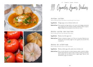 63
63
III. Cogumelos, Legumes, Verduras
III. Cogumelos,Legumes,Verduras
Batata cozida com toucinho
Receita cedida pela Senhora Dona Ilda Maria Pereira Mota
Batata de caldeirada
Receita cedida pela Senhora Dona Lucinda Caniço Nunes
Acelgas cozidas
Receita cedida pela Senhora Dona Maria Lucinda Assunção Correia Vicente
Numa panela com água, banha e sal, cozem-se as acelgas juntamente
com os bagos de arroz ou batatas cortadas miudinhas. Deixa-se apurar.
Nota: Antigamente este preparo era servido com carne.
Cozem as batatas em água e sal. Frita-se o toucinho. Retiram-se as
batatas para uma travessa, regam-se com a gordura do toucinho frito
e comem-se.
Para um tacho derrama-se azeite, bastante cebola cortada às rodelas,
batatas descascadas do mesmo modo, tomates cortados aos bocados,
alhos picados, sal, uma folha de louro e alguma água. Tapa-se, coze
lentamente e vigia-se a cozedura.
Acelgas, água, arroz ou batatas, banha e sal.
Modo de fazer:
Batatas, toucinho, água e sal.
Batatas, cebola, água, alho, azeite, louro, tomates e sal.
Modo de fazer:
Modo de fazer:
Ingredientes:
Ingredientes:
Ingredientes:
 