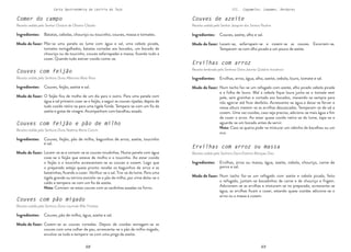 68 69
68 69
Carta Gastronómica da Lezíria do Tejo III. Cogumelos, Legumes, Verduras
Ervilhas com arroz
Receita lembrada pela Senhora Dona Jacinta Quitério Inocêncio
Ervilhas com arroz ou massa
Receita cedida pela Senhora Dona Etelvina Marques Dias
Couves de azeite
Receita cedida pelo Senhor Joaquim dos Santos Paulino
Lavam-se, esfarrapam-se e cozem-se as couves. Escorrem-se.
Temperam-se com alho picado e um pouco de azeite.
Couves, azeite, alho e sal.
Modo de fazer:
Num tacho faz-se um refogado com azeite, alho picado cebola picada
e a folha de louro. Mal a cebola fique loura junta-se o tomate sem
pele, sem grainhas e cortado aos bocados, mexendo-se sempre para
não agarrar até ficar desfeito. Acrescenta-se água e deixa-se ferver e
nessa altura metem-se as ervilhas descascadas. Temperam-se de sal e
cozem. Uma vez cozidas, caso seja preciso, adiciona-se mais água a fim
de cozer o arroz. Ao estar quase cozido retira-se do lume, tapa-se e
aguarda-se um bocado antes de servir.
Nota: Caso se queira pode-se misturar um rabinho de bacalhau ou um
ovo.
Num tacho faz-se um refogado com azeite e cebola picada, feito
o refogado, juntam-se bocadinhos de carne e de chouriço e frigem.
Adicionam-se as ervilhas e misturam-se no preparado, acrescenta-se
água, as ervilhas ficam a cozer, estando quase cozidas adiciona-se o
arroz ou a massa e cozem.
Ervilhas, arroz, água, alho, azeite, cebola, louro, tomate e sal.
Ervilhas, arroz ou massa, água, azeite, cebola, chouriço, carne de
porco e sal.
Modo de fazer:
Modo de fazer:
Ingredientes:
Ingredientes:
Ingredientes:
Couves com feijão e pão de milho
Receita cedida pela Senhora Dona Noémia Maria Cotrim
Couves com feijão
Receita cedida pela Senhora Dona Albertina Maia Rosa
Comer do campo
Receita cedida pelo Senhor Octávio de Oliveira Cláudio
Couves com pão migado
Receita cedida pela Senhora Dona Laurinda Mila Timóteo
Põe-se uma panela ao lume com água e sal, uma cebola picada,
tomates esmigalhados, batatas cortadas aos bocados, um bocado de
chouriço ou de toucinho, couves esfarrapadas e massa, ficando tudo a
cozer. Quando tudo estiver cozido come-se.
Cozem-se as couves cortadas. Depois de cozidas esmagam-se as
couves com uma colher de pau, acrescenta-se o pão de milho migado,
envolve-se tudo e tempera-se com uma pinga de azeite.
O feijão fica de molho de um dia para o outro. Para uma panela com
água e sal primeiro coze-se o feijão, a seguir as couves ripadas, depois de
tudo cozido retira-se para uma tigela funda. Tempera-se com um fio de
azeite e gotas de vinagre. Acompanham com bacalhau assado.
Batatas, cebolas, chouriço ou toucinho, couves, massa e tomates.
Couves, pão de milho, água, azeite e sal.
Modo de fazer:
Modo de fazer:
Couves, feijão, azeite e sal.
Modo de fazer:
Lavam-se as e cortam-se as couves miudinhas. Numa panela com água
coze-se o feijão que esteve de molho e o toucinho. Ao estar cozido
o feijão e o toucinho acrescentam-se as couves e cozem. Logo que
o preparado esteja quase pronto recebe os baguinhos de arroz e as
batatinhas, ficando a cozer. Verifica-se o sal. Tira-se do lume. Para uma
tigela grande ou terrina esmiola-se o pão de milho, por cima deita-se o
caldo e tempera-se com um fio de azeite.
Nota: Comiam-se estas couves com as sardinhas assadas no forno.
Couves, feijão, pão de milho, baguinhos de arroz, azeite, toucinho
e sal.
Modo de fazer:
Ingredientes:
Ingredientes:
Ingredientes:
Ingredientes:
 