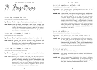 90 91
90 91
Carta Gastronómica da Lezíria do Tejo IV. Arroz e Massas
Arroz de chícharos
Receita cedida pela Senhora Dona Perpétua Elisa Bernardino Duarte
Arroz de corvina
Receita cedida pelo Senhor Manuel António Pinto Rodrigues
Arroz de castanhas piladas III
Receita cedida pela Senhora Dona Joaquina Rita D. L. Palmar
O feijão fica de molho durante algumas horas, para de seguida ser
cozido numa panela com água e um fio de azeite. Noutra panela cozem-
-se as castanhas em água que leva um fio de azeite. Uma vez cozidas
as castanhas, retiram-se com uma espumadeira e juntam-se ao feijão,
ficando as castanhas e o feijão a ferver conjuntamente, recebendo de
imediato o arroz e ficando o preparo a cozer lentamente. O caldo das
castanhas que deve estar ao lume é aproveitado para ir acrescentando
a água necessária à cozedura do arroz. Na altura de acrescentar o arroz,
também se introduz na panela uma boneca feita com o pau de canela
e erva-doce. No momento de o arroz estar meio-cozido adiciona-se a
gosto o açúcar. Fica a apurar.
Arroz, castanhas piladas, azeite, feijão-branco, erva-doce, um pau
de canela, açúcar, água e sal.
Modo de fazer:
Os chícharos deixam-se molho algumas horas. Escorrem-se e cozem-
-se. Num tacho executa-se um refogado com azeite, cebola bem
picada e a folha de louro, ao qual se juntam os chícharos que também
se deixam a refogar um bocadinho. A seguir adiciona-se a água precisa
para cozer o arroz. Ao esta levantar fervura junta-se-lhe o arroz lavado
e enxuto. Deixa-se cozer. Acompanha bacalhau assado.
Coze-se o peixe em água, alho, coentros, louro, pimenta e sal. Depois
de cozido retira-se o peixe e desossa-se, côa-se a água onde cozeu e
nela coze o arroz. Assim que o arroz estiver quase cozido junta-se-lhe o
peixe. Deixa-se apurar. A malagueta é ao gosto de cada um.
Arroz, chícharos, água, azeite, cebola, uma folha de louro e sal.
Arroz, postas de corvina, água, alho, coentros, louro, malagueta,
pimenta e sal.
Modo de fazer:
Modo de fazer:
Ingredientes:
Ingredientes:
Ingredientes:
IV. ArrozeMassas
Arroz de castanhas piladas II
Receita cedida pela Senhora Dona Noémia Maria Cotrim
Arroz de castanhas piladas I
Receita lembrada pelo Senhor Joaquim Duarte
Arroz de abóbora de água
Receita cedida pela Senhora Dona Maria de Jesus Granada
Faz-se um refogado com o azeite, a cebola cortada às rodelas finas,
alho picado, a folha de louro, sal e tomate cortado aos bocadinhos. No
momento de a cebola ficar loura acrescenta-se água e põe-se a abóbora a
cozer. Quando a abóbora está cozida acrescenta-se mais água e junta-se o
arroz. Uma vez o arroz cozido, serve-se.
As castanhas ficam de molho de modo a serem retiradas as peles
que ficaram. As castanhas cozem em água e sal. Ao estarem cozidas
acrescenta-se a erva-doce, a canela, o azeite e de imediato o arroz. Ao o
arroz estar meio-cozido junta-se o açúcar. Fica a cozer.
Abóbora de água, alho, arroz, azeite, cebola, louro, sal e tomate.
Modo de fazer:
Castanhas piladas, arroz, açúcar, azeite, canela, erva-doce e sal.
Modo de fazer:
Preparam-se as castanhas, pondo-as de molho, de modo a retirarem-
-se as peles que ainda estão agarradas. Numa panela depositam-se as
castanhas previamente lavadas com um pouco de açúcar e erva-doce.
Num tacho, à parte, faz-se um refogado com o alho picadinho, a cebola
picada e o louro. Assim que a cebola fique loura junta-se água suficiente
para cozer o arroz. Assim que a água levantar fervura adiciona-se o arroz
e a seguir as castanhas e tempera-se de sal. Deixa-se cozer.
Arroz, castanhas piladas, água, açúcar, azeite, cebola, erva-doce,
louro e sal.
Modo de fazer:
Ingredientes:
Ingredientes:
Ingredientes:
 